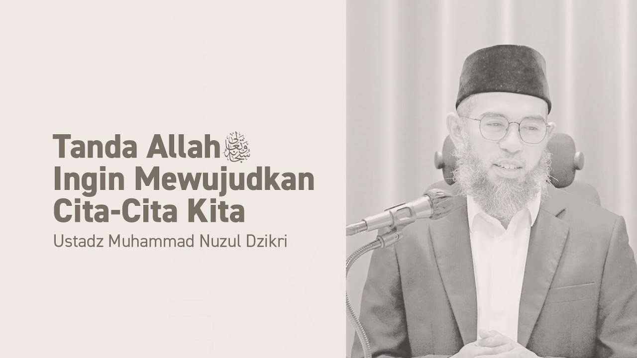 TANDA ALLAH TA&rsquo;ALA INGIN MEWUJUDKAN CITA-CITA KITA | Ustadz Muhammad Nuzul Dzikri