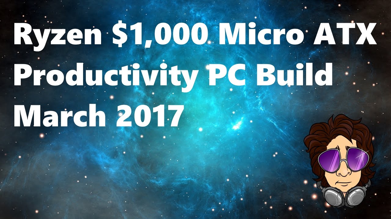 Ryzen $1,000 Micro ATX Productivity PC Build March 2017