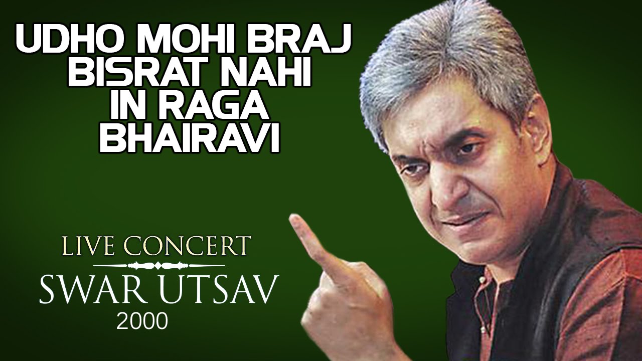 Udho Mohi Braj Bisrat Nahi In Raga Bhairavi - Madhup Mudgal (Album: SwarUtsav 2000 - Madhup Mudgal)