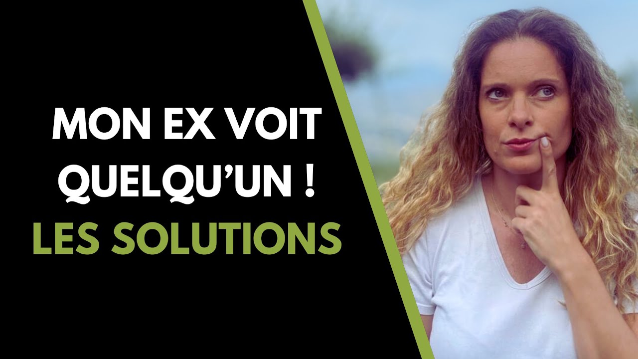 Mon ex VOIT QUELQU'UN d'autre ! QUE FAIRE  ?