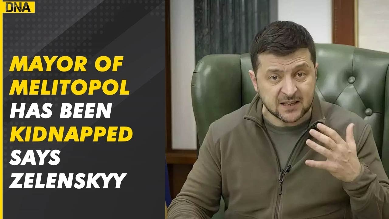 Ukraine-Russia War: Mayor of Melitopol has been kidnapped says Zelenskyy