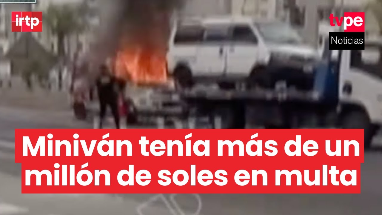 Conductor incendia su miniván con un millón de soles en multas para evitar fiscalización de la ATU
