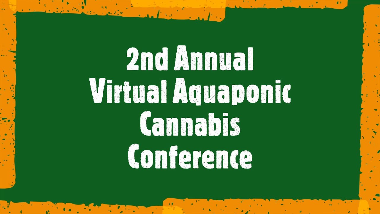 2nd Annual Virtual Aquaponic Cannabis Conference: Aquaponic Cannabis Essentials with Potent Ponics