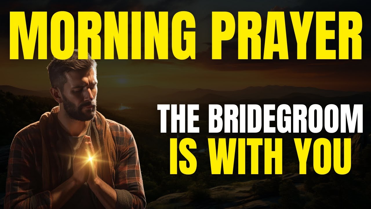 Morning Prayer | The Bridegroom Is With You Today | Christian Prayer TV