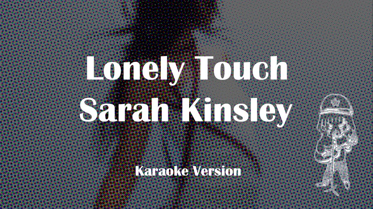 Lonely Touch - Sarah Kinsley (Karaoke)