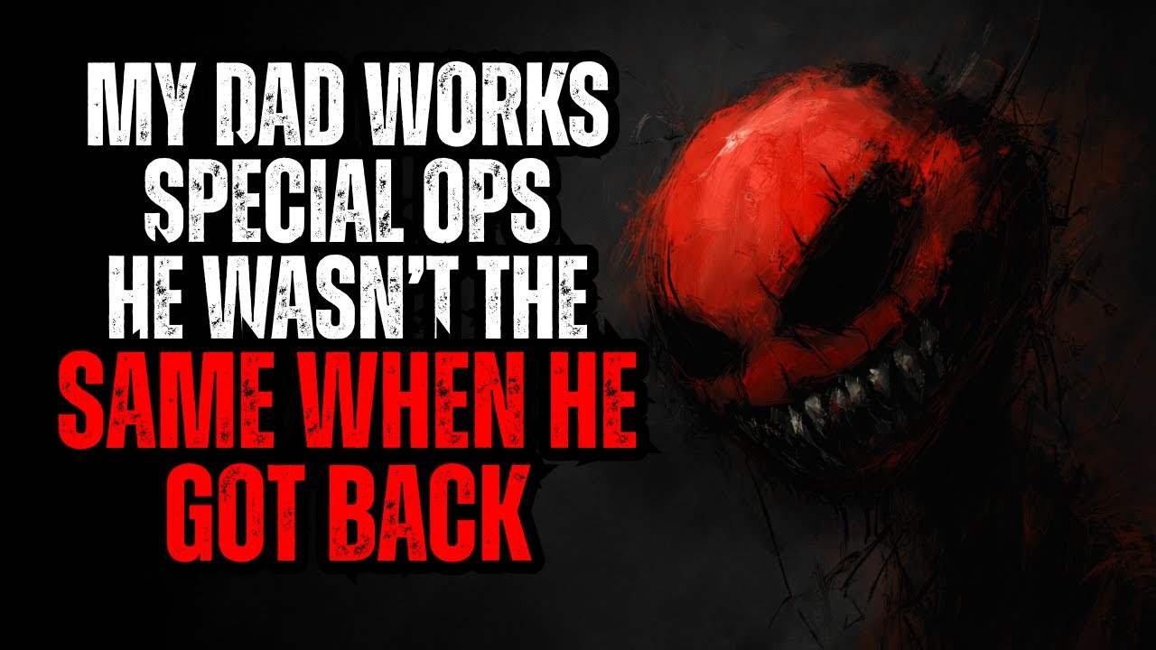 My Father Is In Special Forces - His Last Mission Changed Him - Nosleep reddit creepypasta wiki