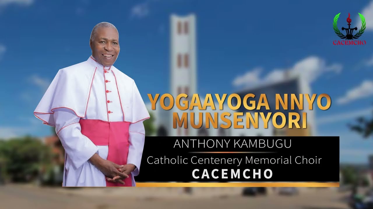 YOGAAYOGA NNYO MUNSENYORI | Composed by Anthony Kambugu (2025) | Choir: CACEMCHO