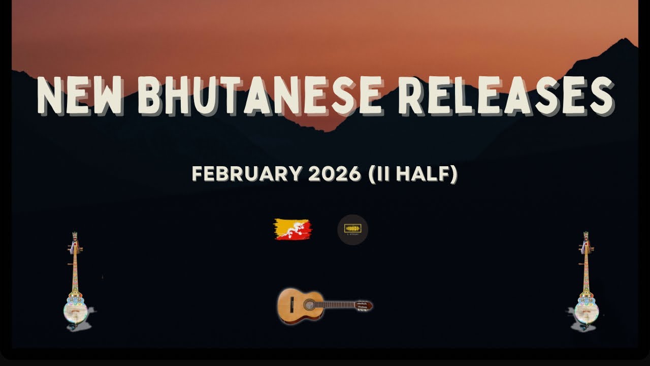 February 2026 Latest Bhutanese Music | New Bhutanese Releases II | New Bhutanese Songs
