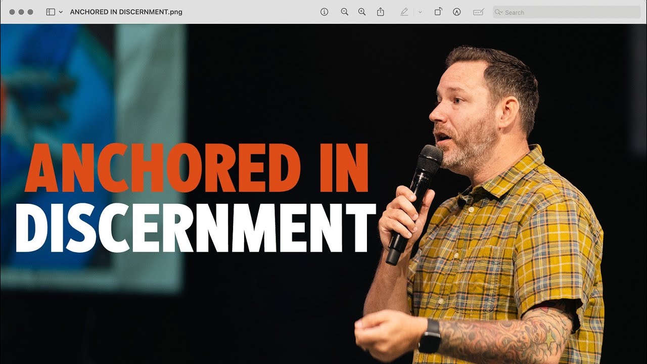 Anchored in Discernment | Justin Rife
