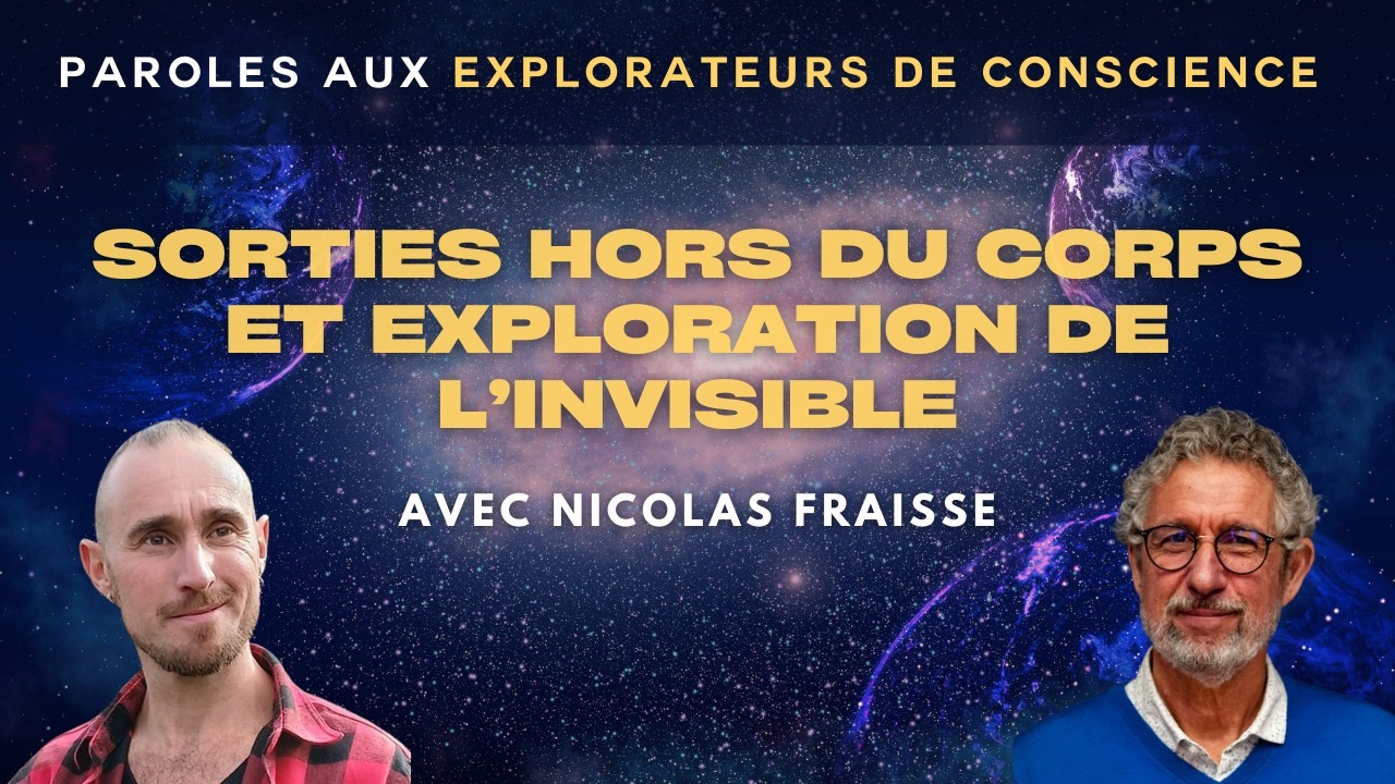Sorties hors du corps et Exploration de l’invisible.