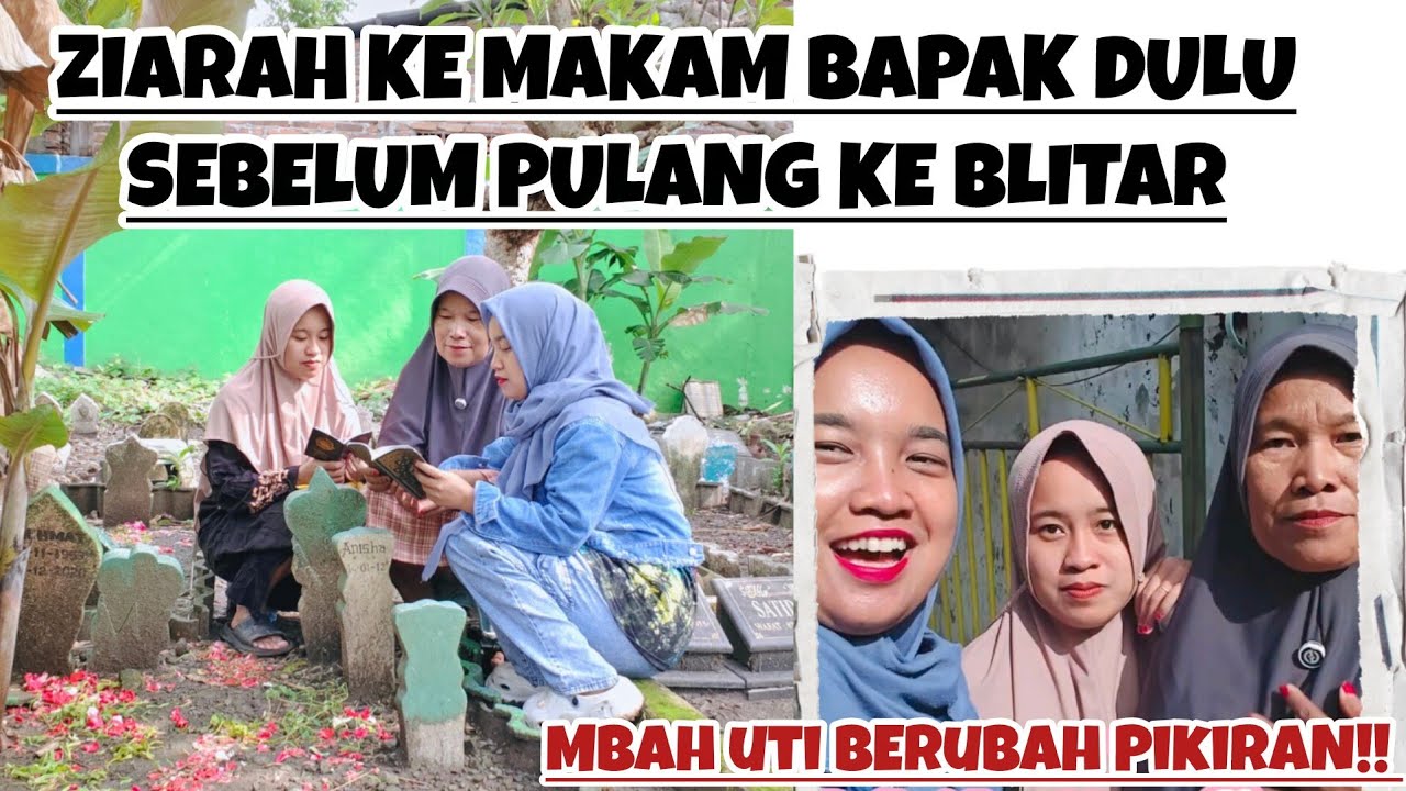 ZIARAH KE MAKAM BAPAK DULU SEBELUM PULANG KE BLITAR‼️ALHAMDULILLAH MBAH UTI BERUBAH PIKIRAN‼️