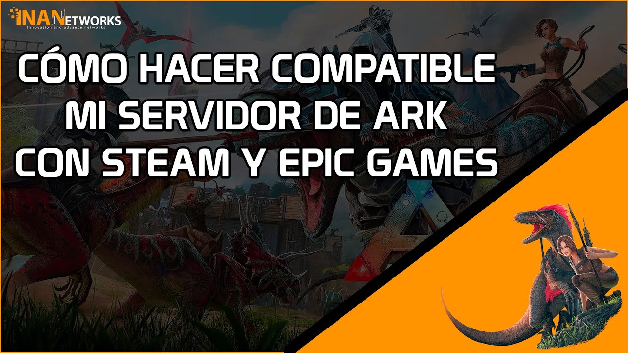 C&oacute;mo hacer compatible mi servidor de ARK con Steam y Epic Games