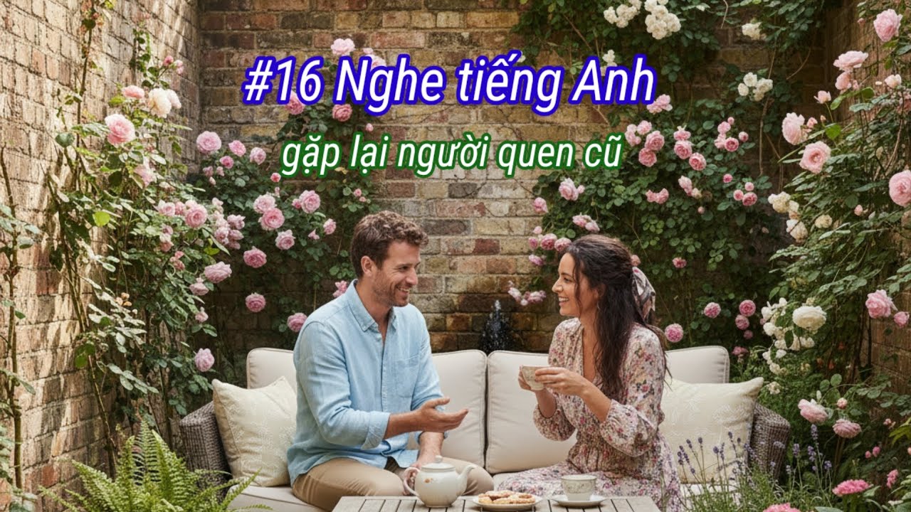 #16 Nghe tiếng Anh | gặp lại người quen cũ 