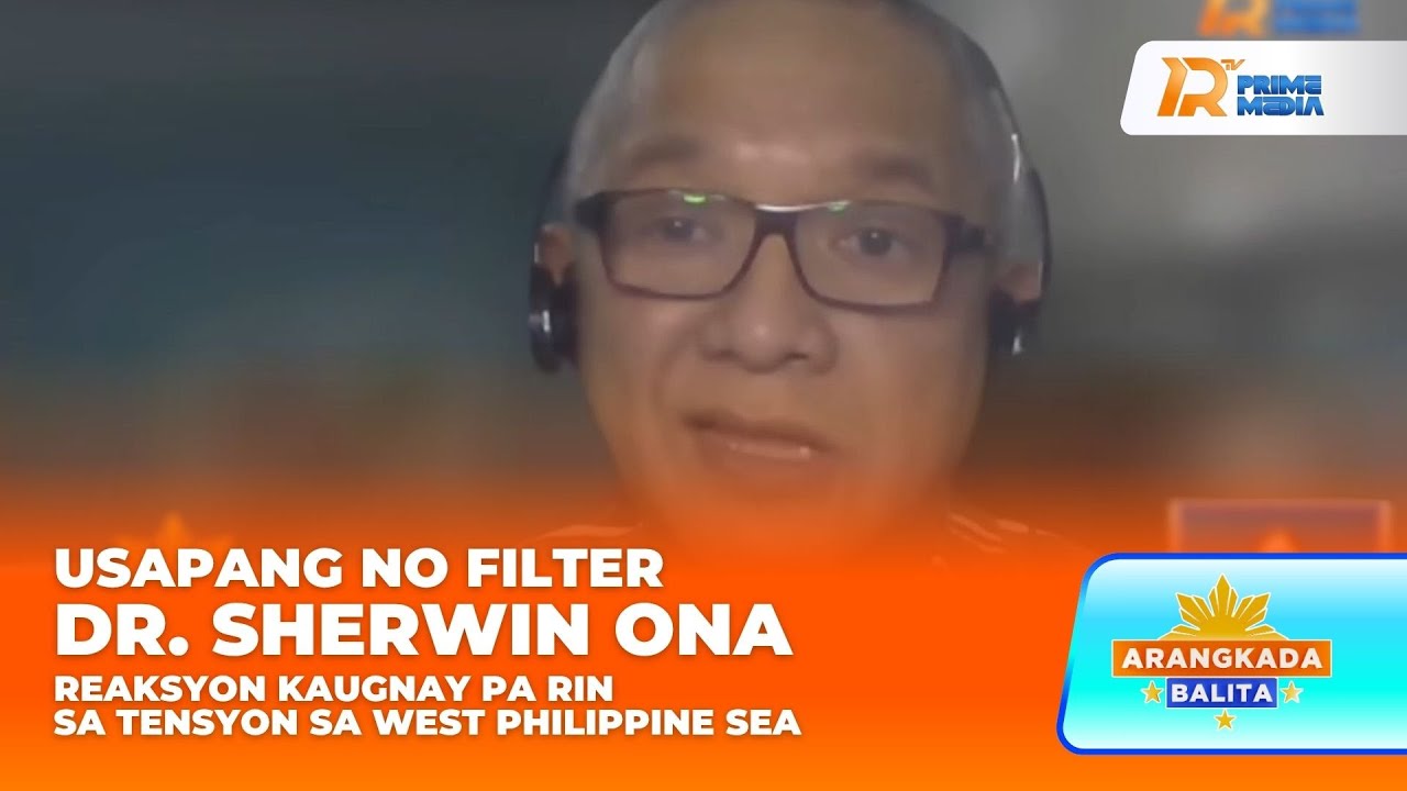 Reaksyon ni Dr. Sherwin Ona sa Patuloy na Tensyon sa West PH Sea | Arangkada Balita
