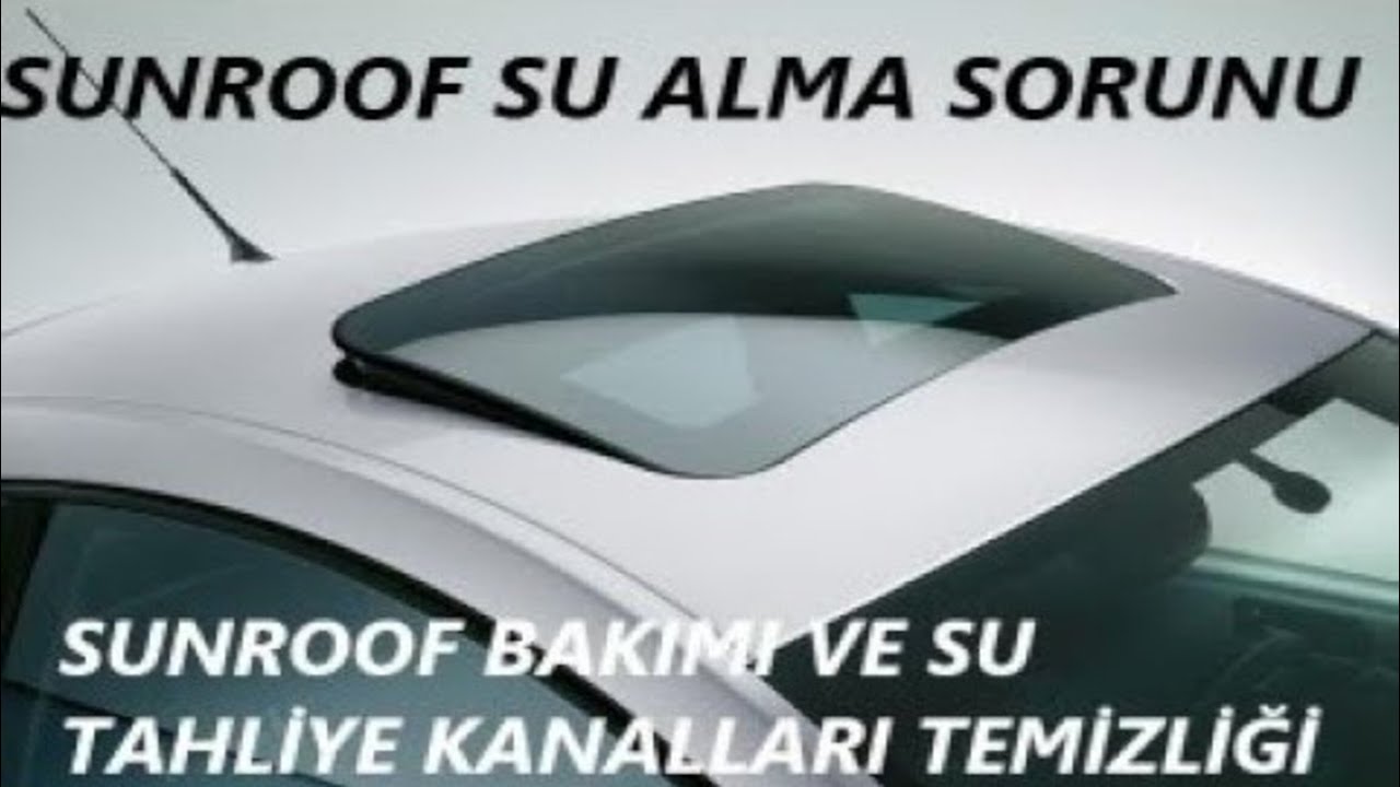 SUNROOF BAKIMI - VW grubu  sunroof su tahliye kanalları nasıl temizlenir - sunroof su alma sorunu