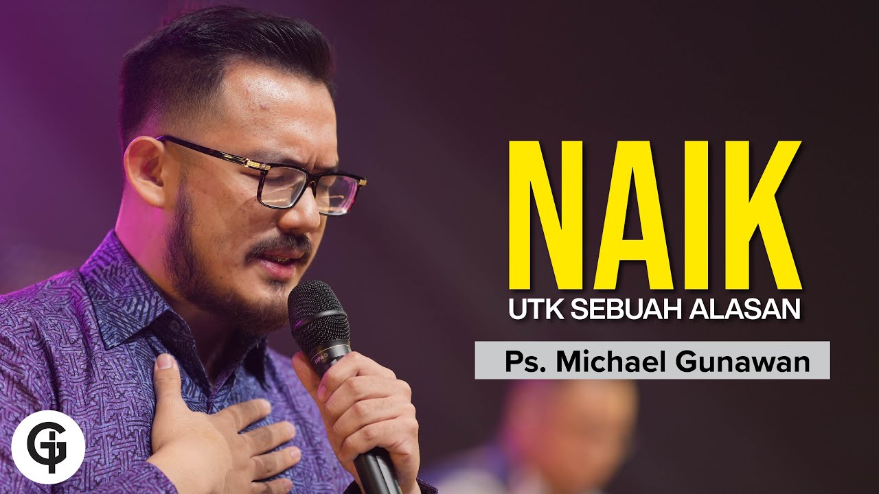 Naik Untuk Sebuah Alasan | Khotbah Ps. Michael Gunawan (Kenaikan Tuhan Yesus) - GSJS Church