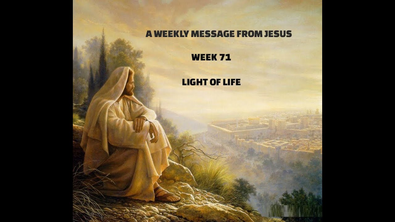 A Weekly Message From Jesus - Week 71 - Light of Life