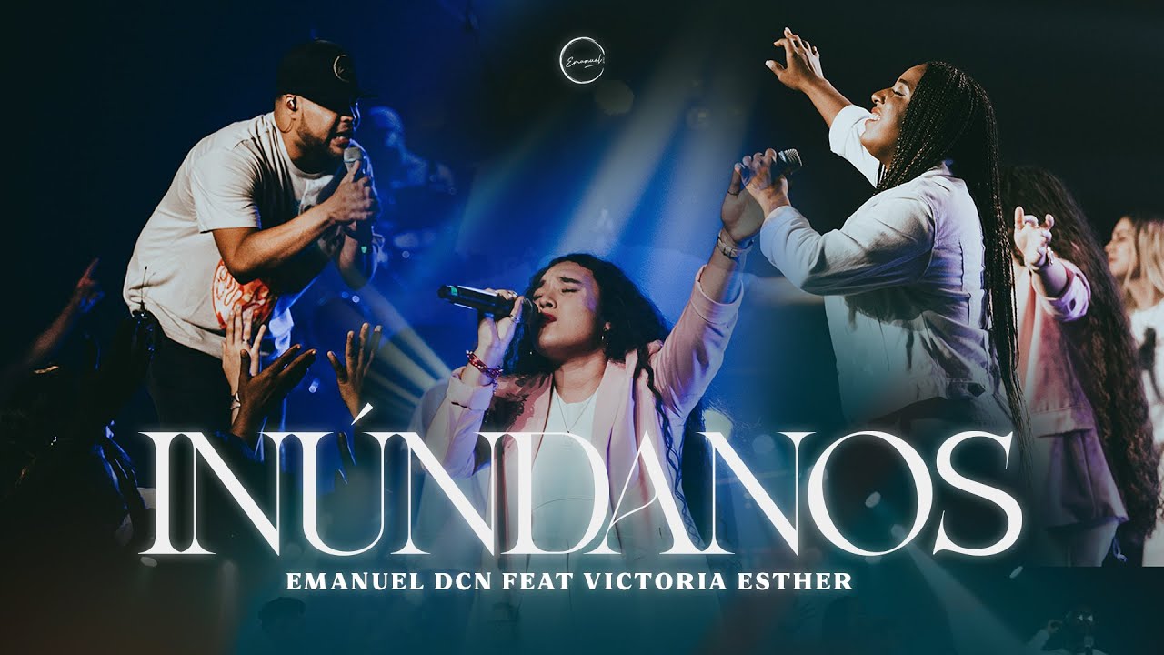 Inúndanos (Fill me up) - Emanuel DCN Ft. Victoria Esther | LIVE
