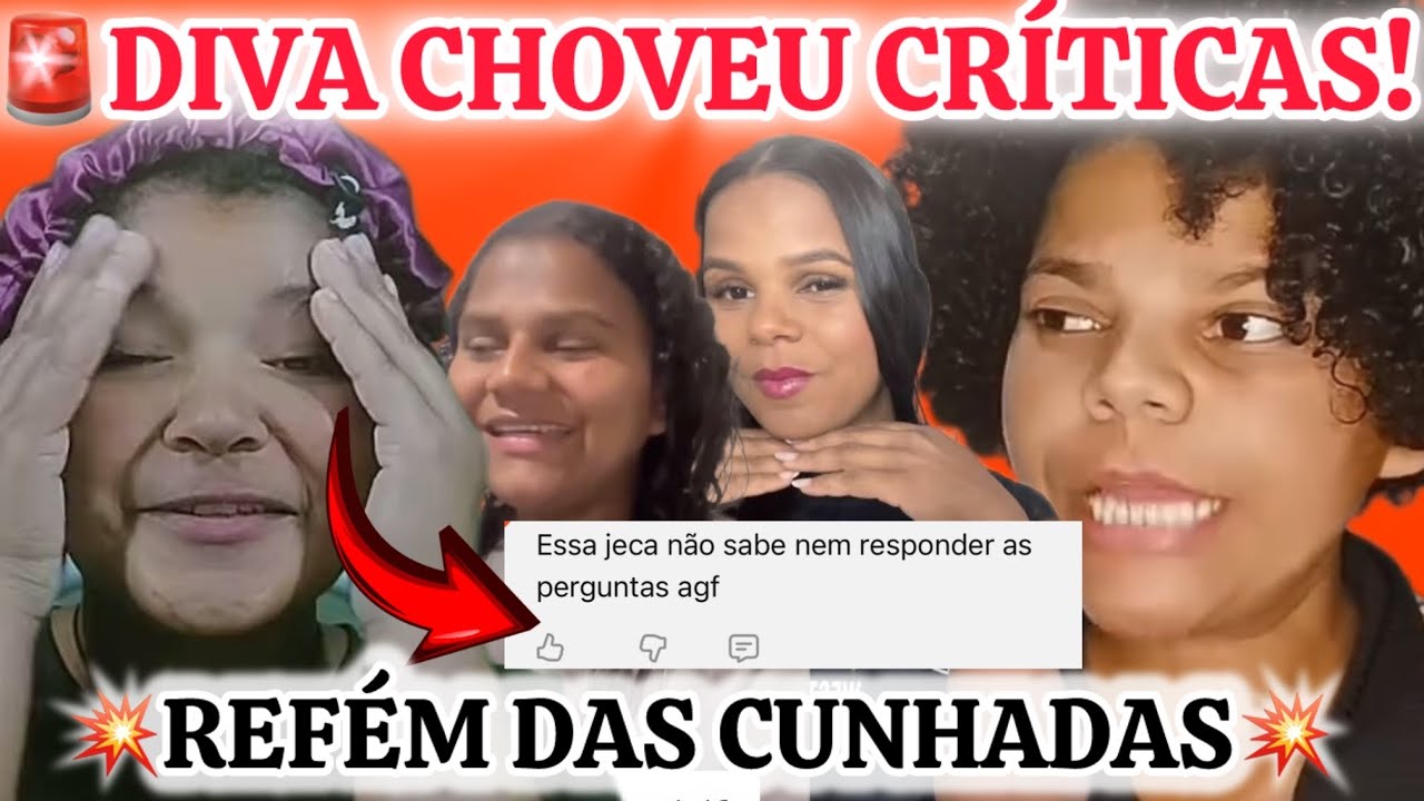 🚨URGENTE🚨DIVA CHOVEU CRÍTICAS/É REFÉM DAS CUMHADAS ELAS QUE MANDAM NO CANAL!!!💣💣💣