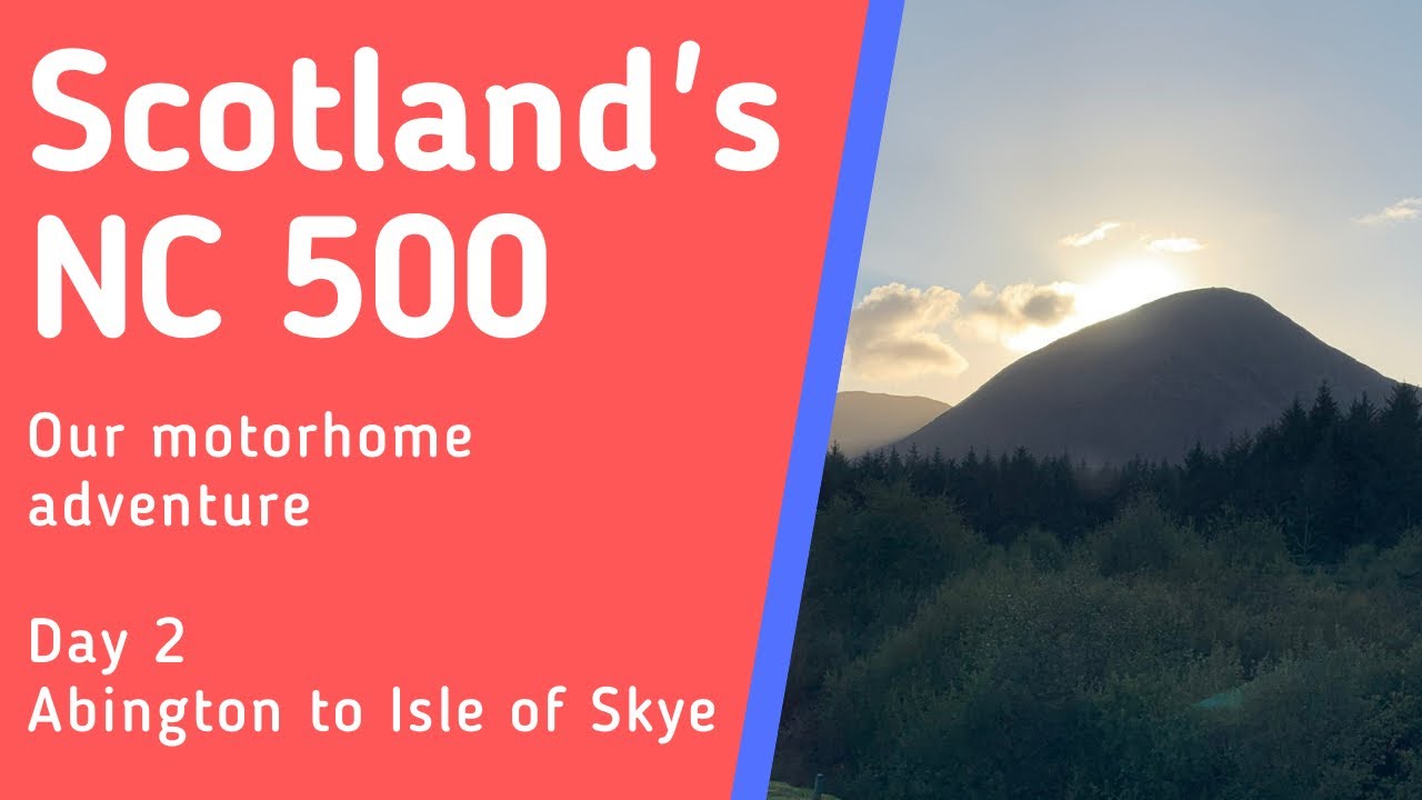 Scotland's North Coast 500 | Day 2  Abington to Isle of Skye | Auto Roller 746