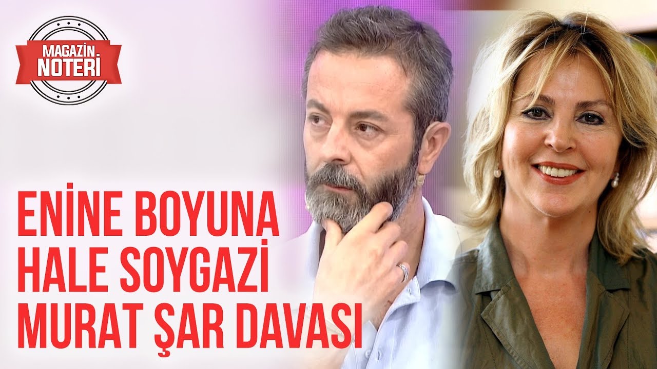 Enine Boyuna Hale Soyagazi - Murat Şar Davası | Magazin Noteri