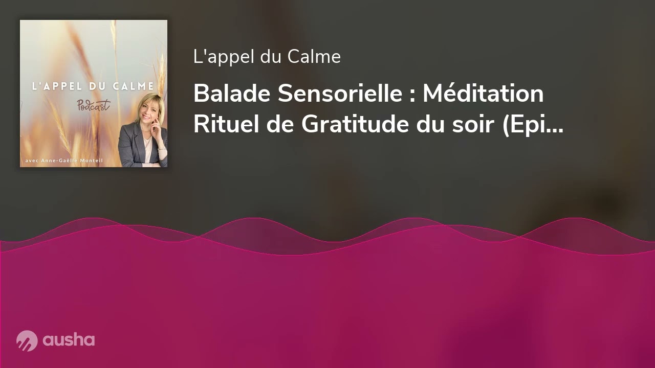 Balade Sensorielle : Méditation Rituel de Gratitude du soir (Episode 49)