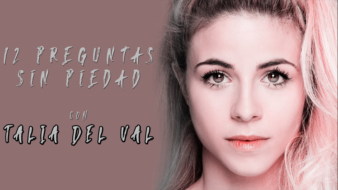 Tal&iacute;a del Val | 12 Preguntas Sin Piedad | Entrevista A. G&oacute;mez Landriscina