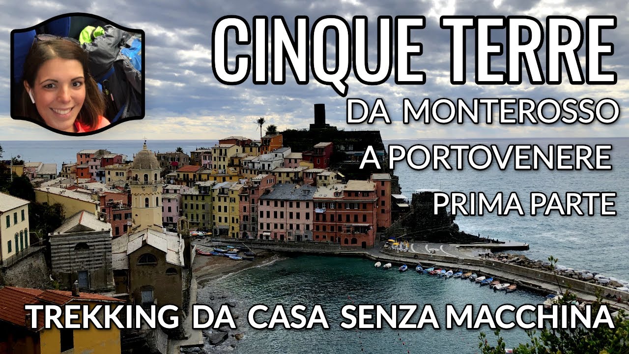 DA MONTEROSSO A PORTOVENERE: TREKKING A PIEDI DA SOLA E SENZA MACCHINA NELLE CINQUE TERRE 1° PARTE
