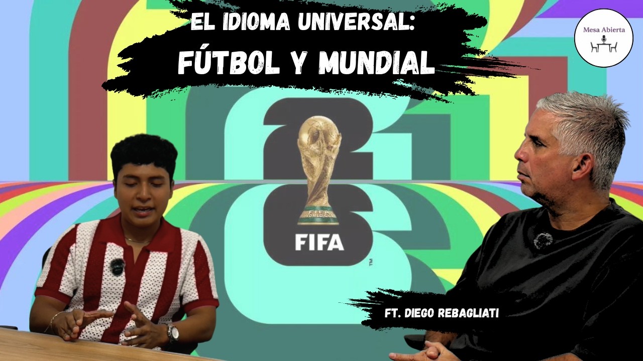 MESA ABIERTA - El idioma universal: F&Uacute;TBOL Y MUNDIAL ft. Diego Rebagliati