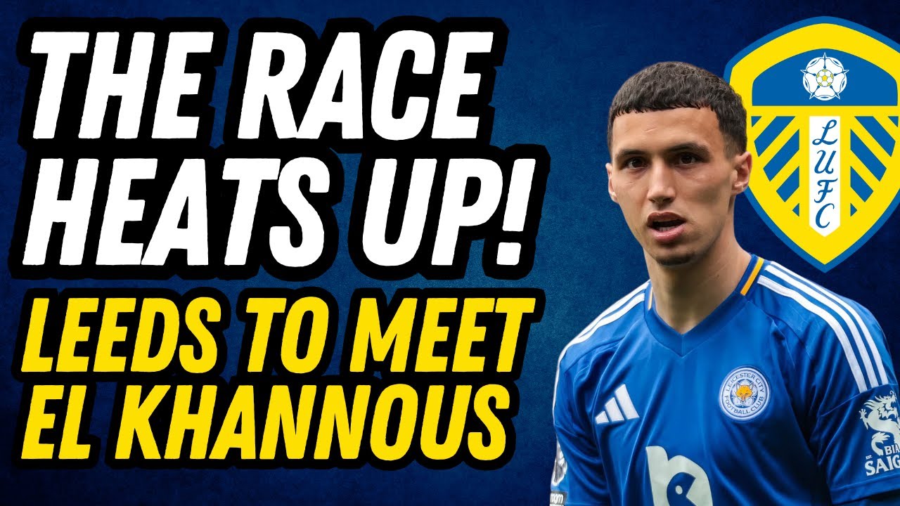 LEEDS TO MEET EL KHANNOUSS! Whites Take Big Leap Forward in Transfer Race