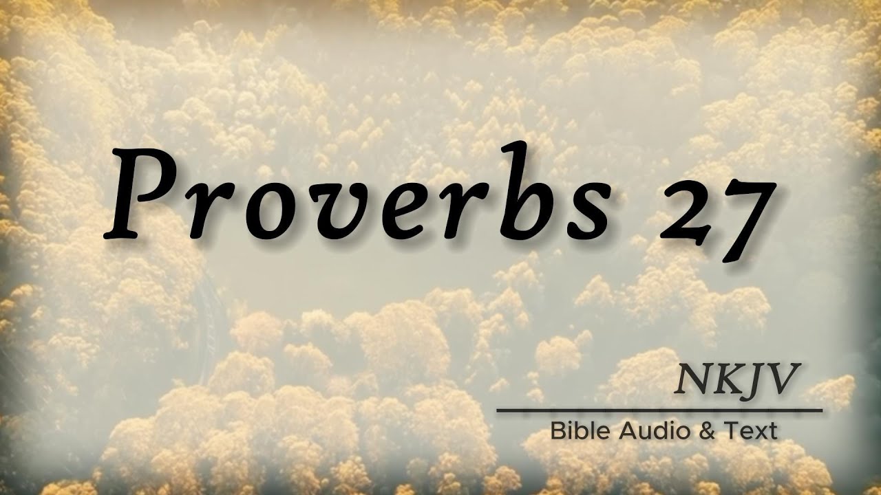 Proverbs 27:Bible Audio % Text | Wise Sayings of Solomon | NKJV