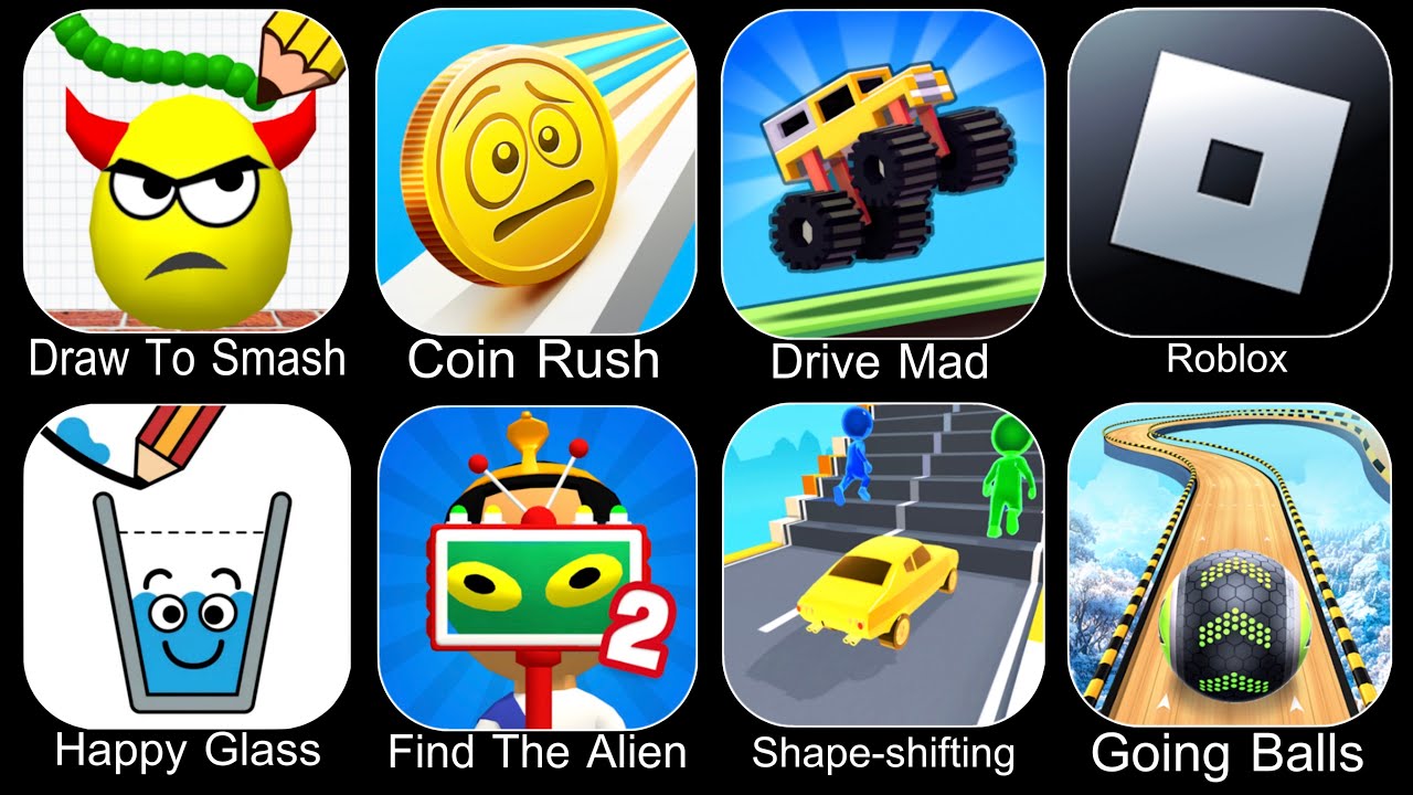 Draw To Smash,Coin Rush,Drive Mad,Roblox,Happy Glass,Find The Alien 2,Shape Shifting,Going Balls