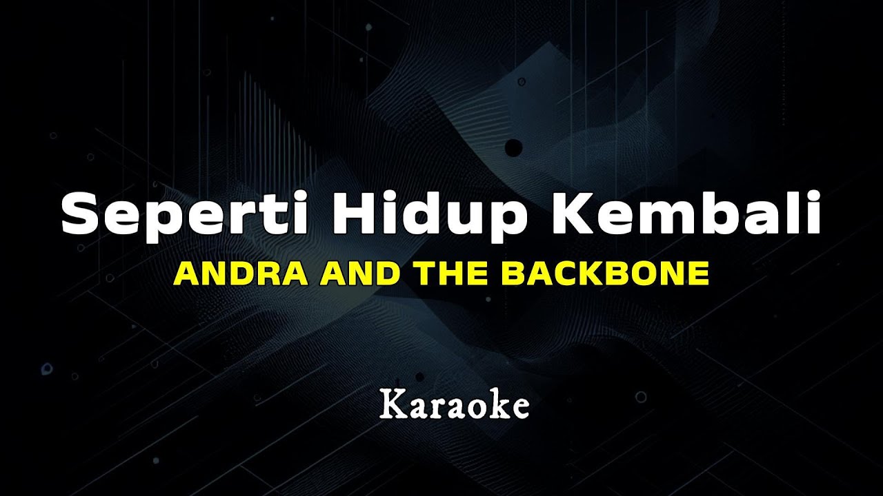 ANDRA AND THE BACKBONE  - SEPERTI HIDUP KEMBALI // Karaoke