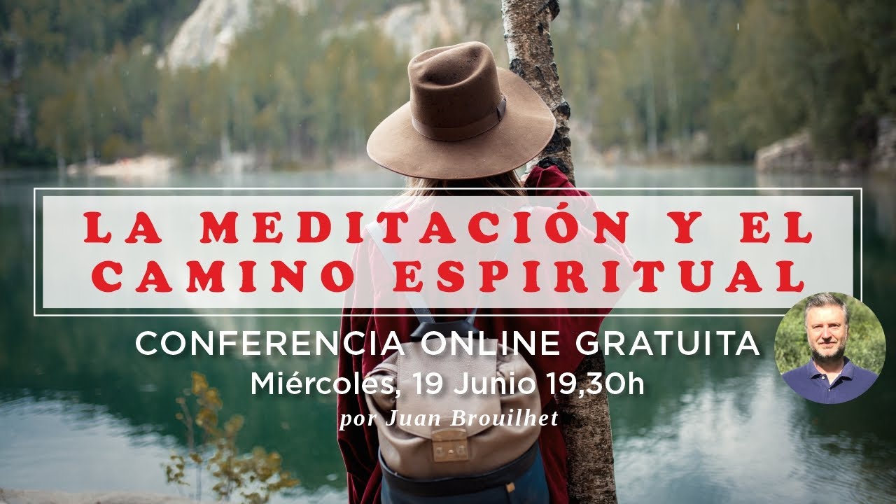 LA MEDITACIÓN Y EL CAMINO ESPIRITUAL. Conferencia Juan Brouilhet