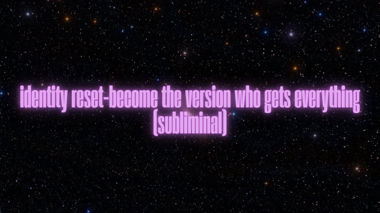 identity reset &mdash; become the version who gets everything (subliminal)