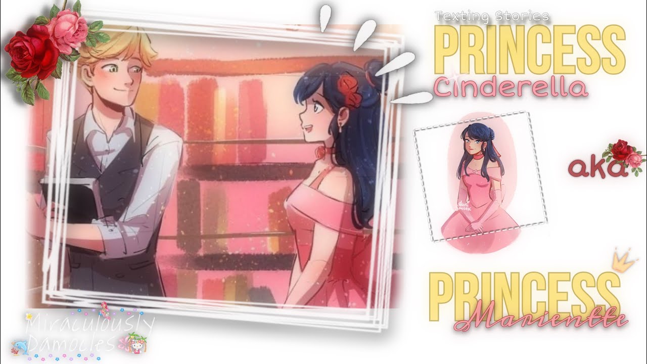 Princess Cinderella aka Princess Marinette 👑 || ONESHOT || MLB TEXTING STORY