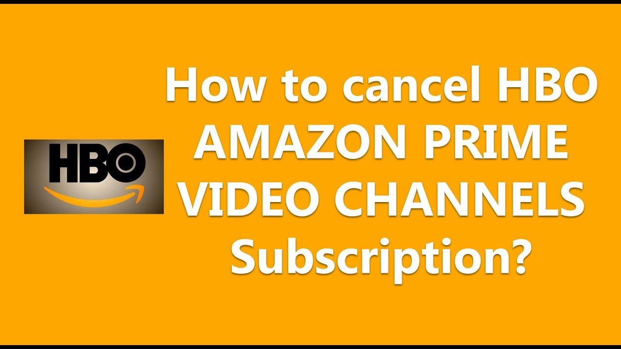 How to cancel HBO AMAZON PRIME VIDEO CHANNELS Subscription?