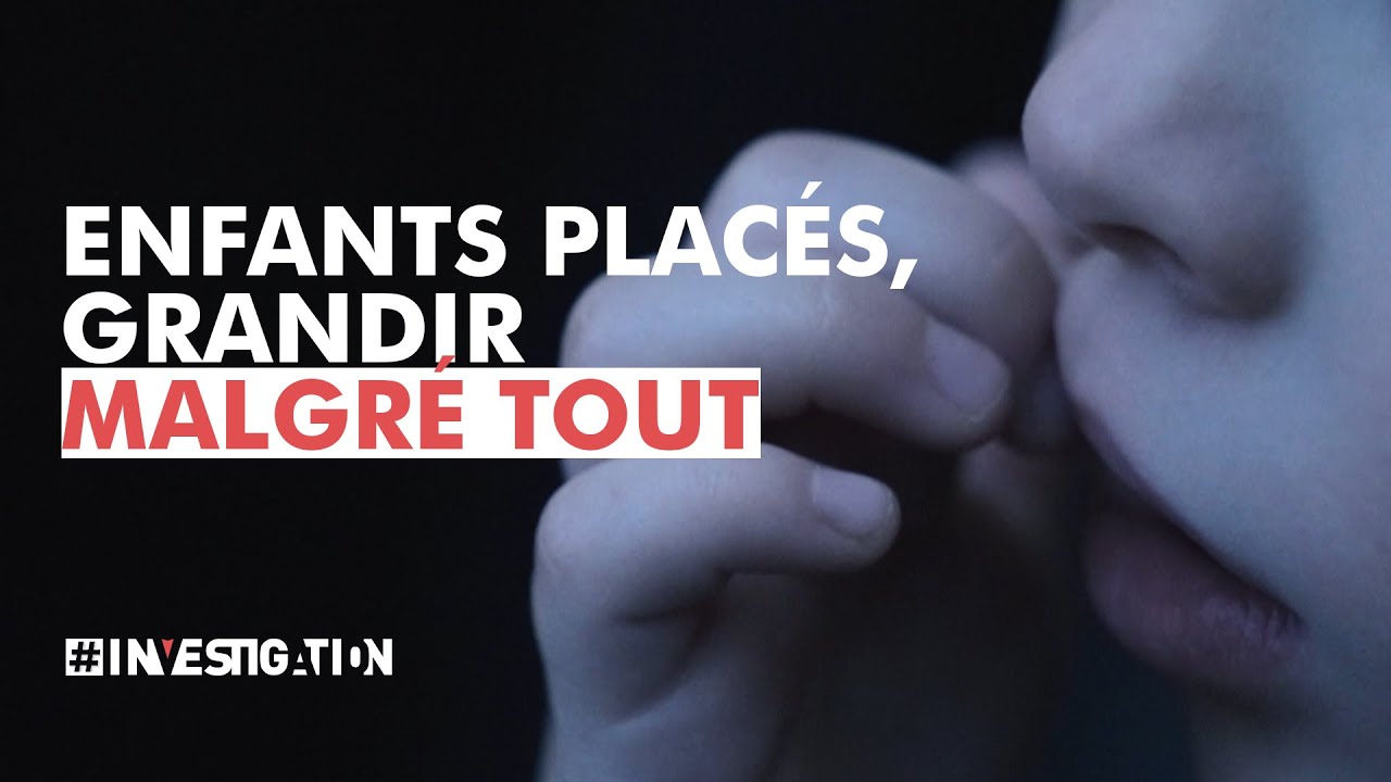 Enfants placés, grandir malgré tout | #Investigation