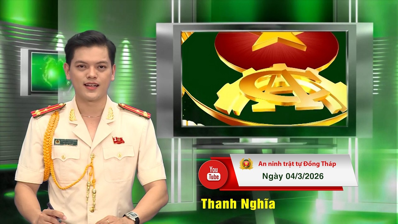 Chuyên mục ANTT Đồng Tháp ngày 04/3/2026