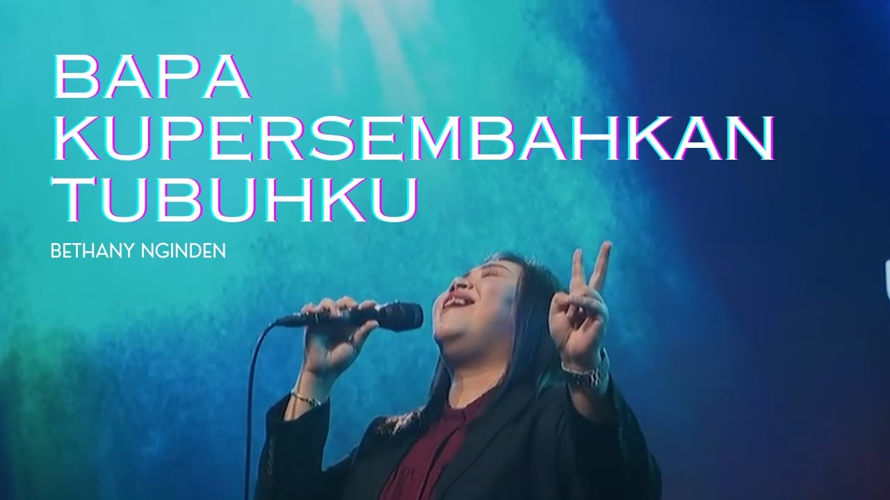 Bapa Kupersembahkan Tubuhku - Bethany Nginden