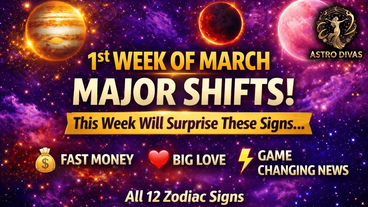 1st Week of March Horoscope – Major Shifts for All 12 Zodiac Signs! Astro Divas