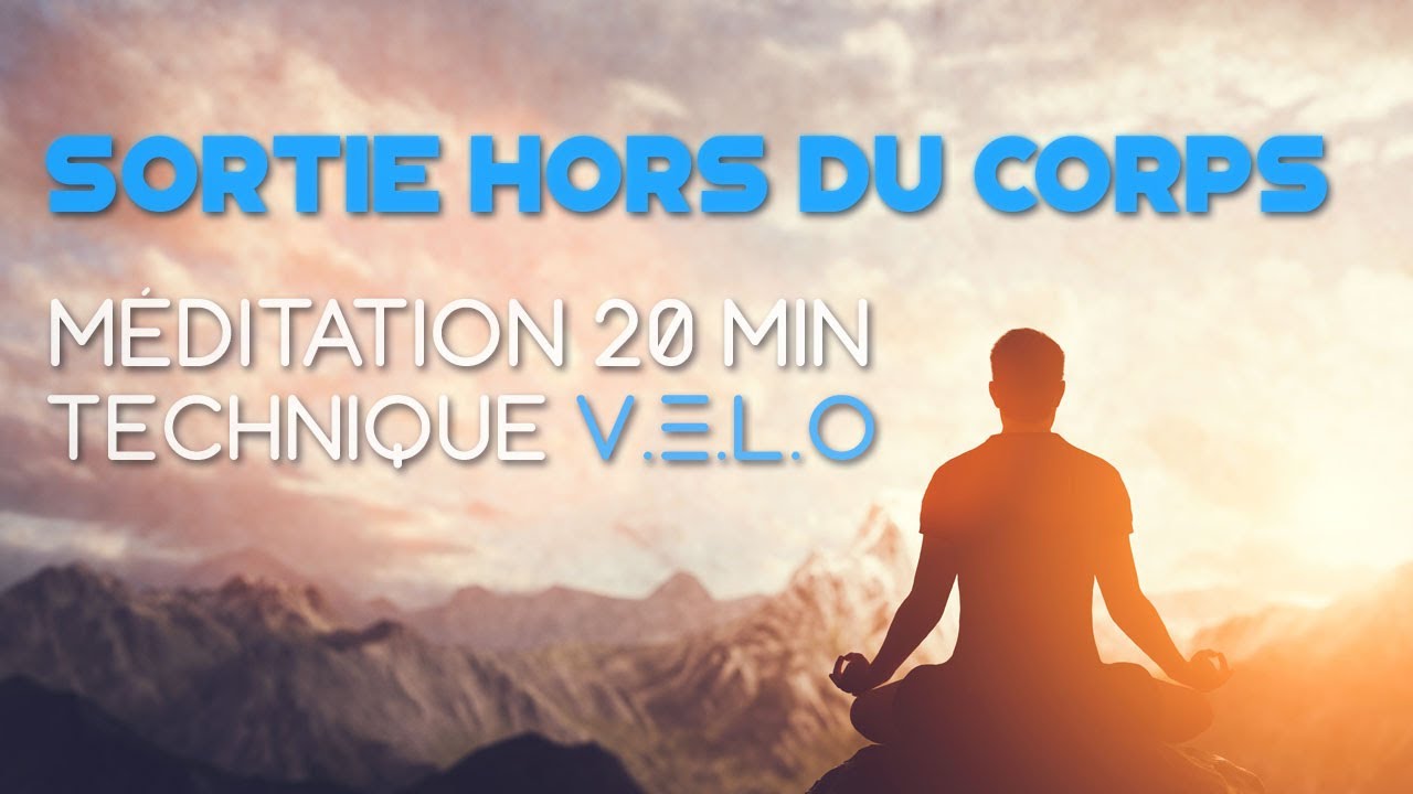Sortie hors du corps m&eacute;ditation : technique V.E.L.O