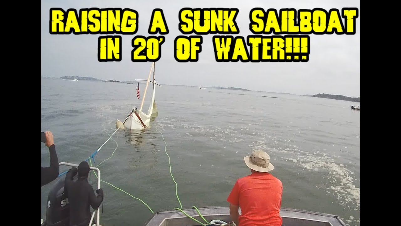 RAISING A SUNK SAILBOAT IN 20' OF WATER!!!!