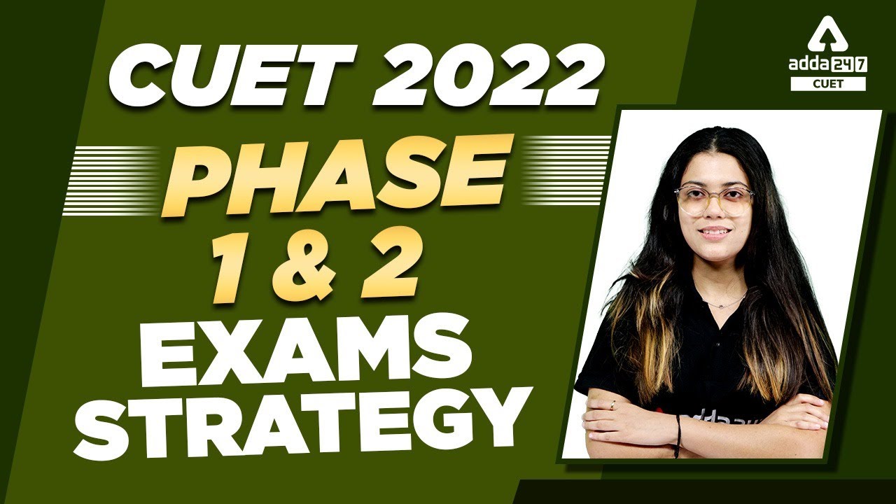 CUET 2022 | Phase 1 and Phase 2 Exams Strategy | Complete Strategy to Crack CUET 2022