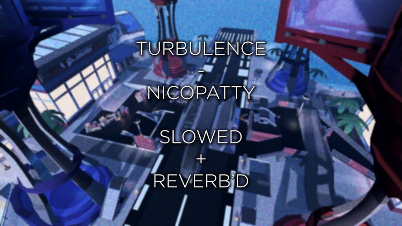 TURBULENCE - NICOPATTY | SLOWED + REVERB'D | PHIGHTING!