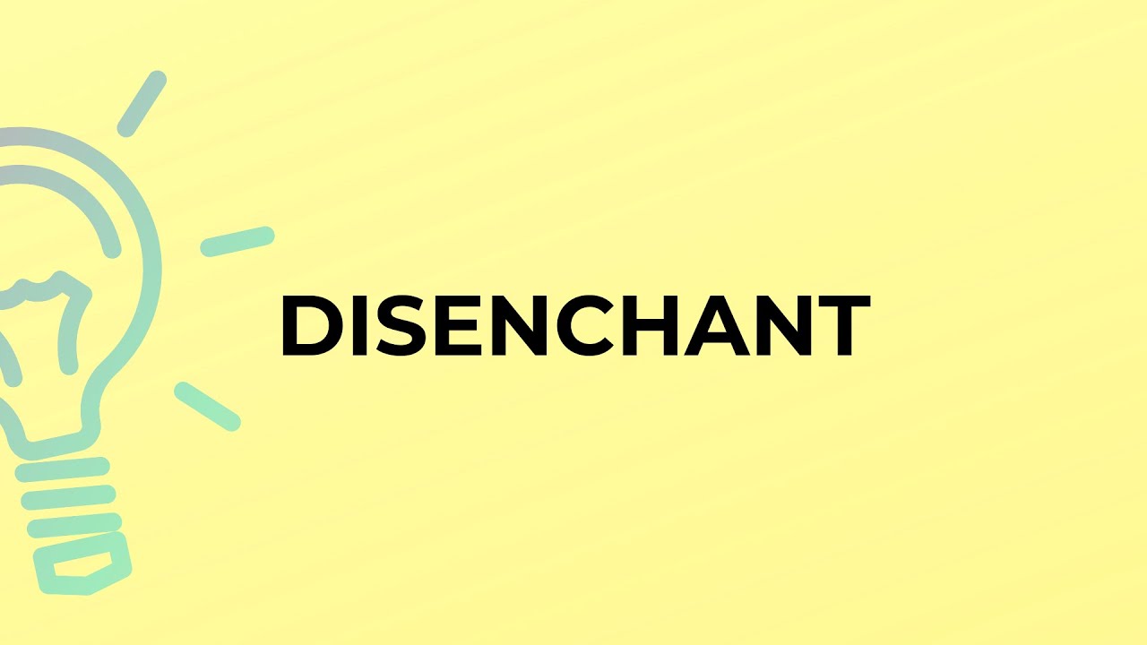 What is the meaning of the word DISENCHANT?