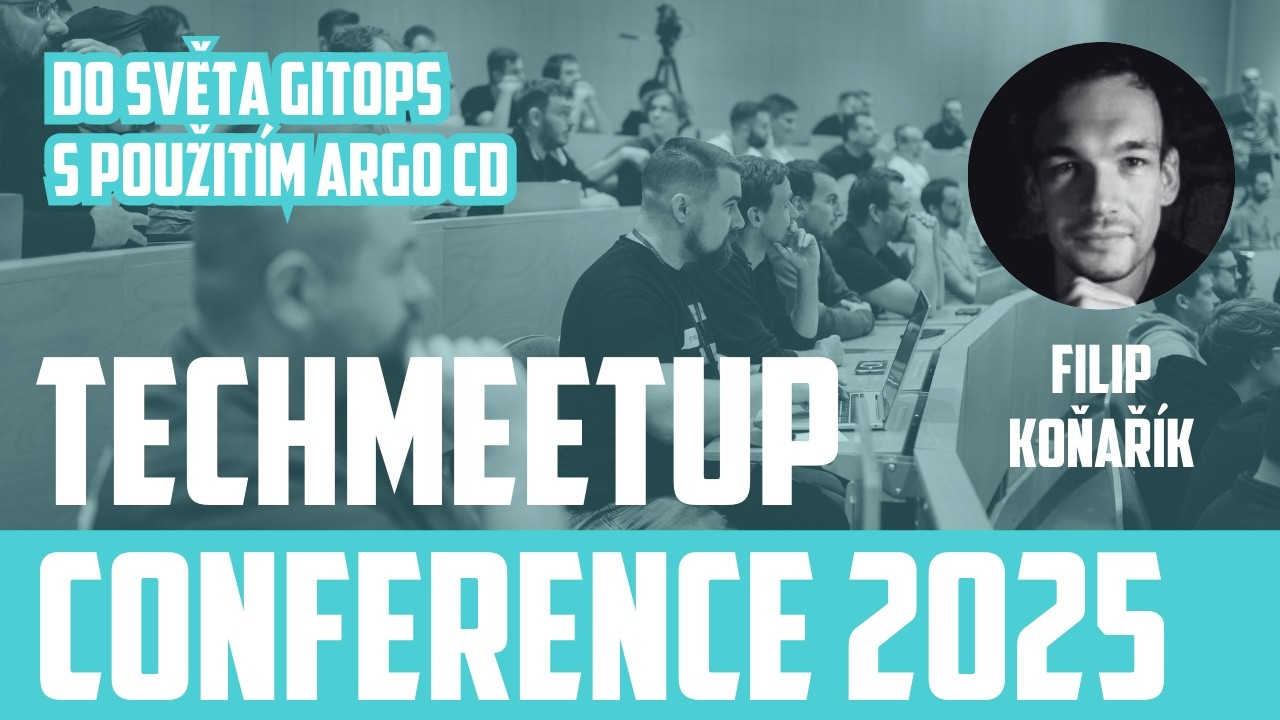 Filip Koňařík | Do světa GitOps s použitím Argo CD | TechMeetup Ostrava Conference 2025