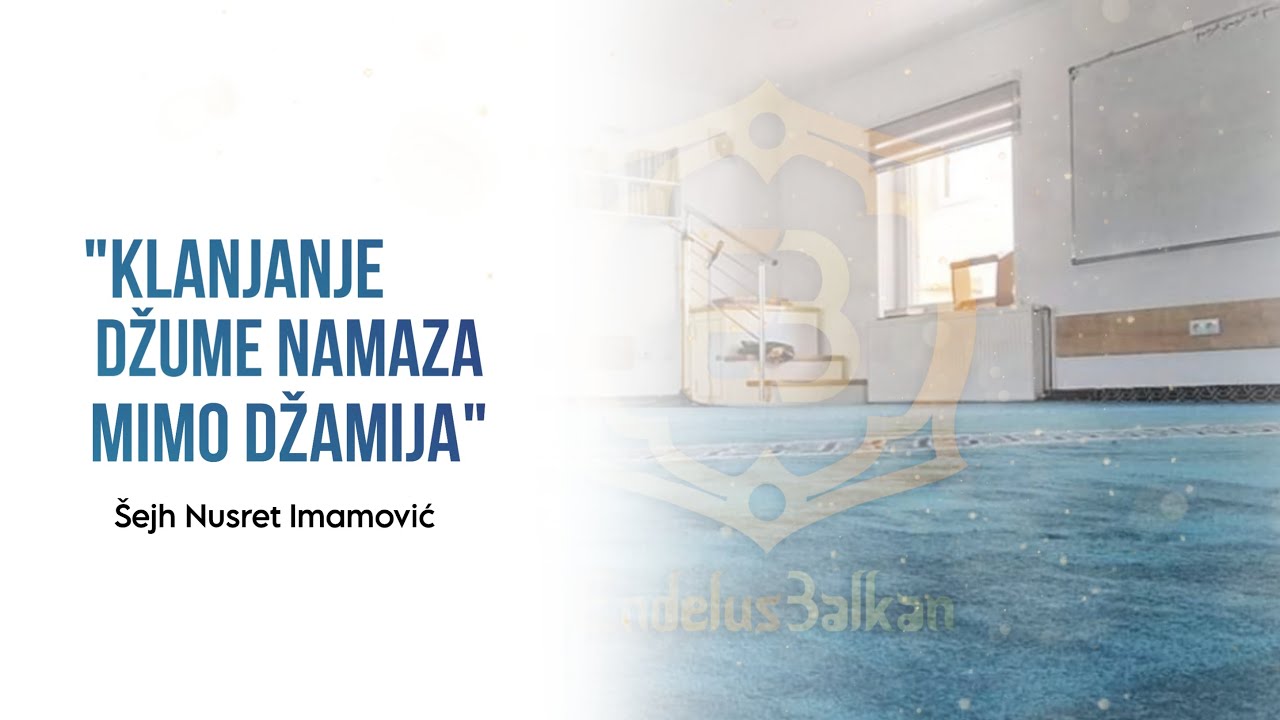 KLANJANJE DŽUME NAMAZA MIMO DŽAMIJA - Nusret Imamović