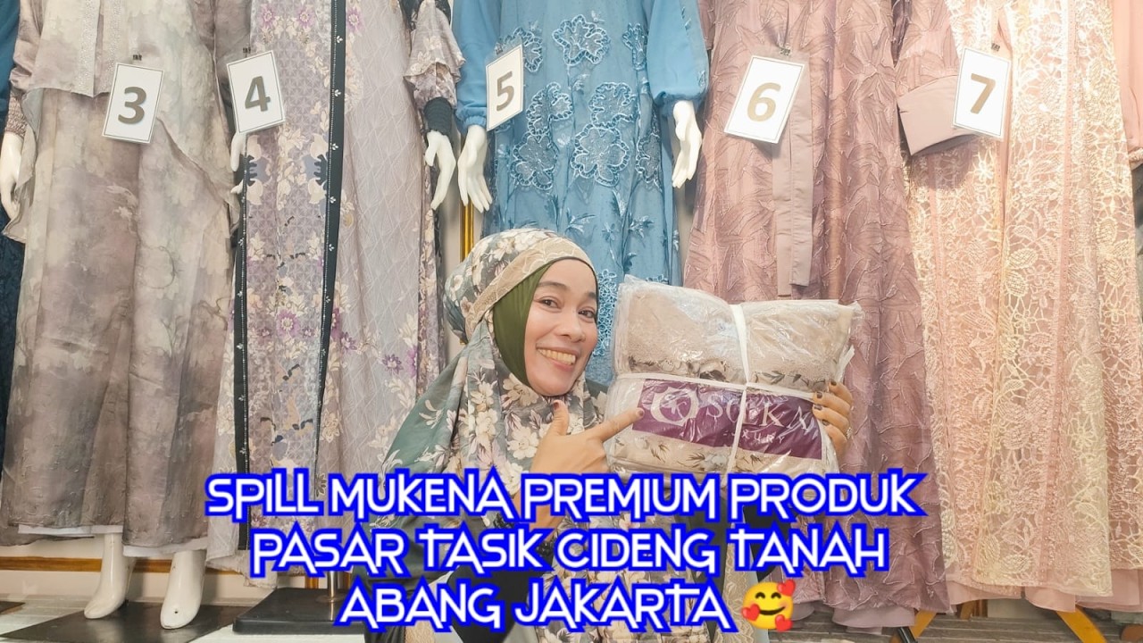 SPILL MUKENA DAN GAMIS PREMIUM PRODUK PASAR TASIK CIDENG TANAH ABANG JAKARTA 🥰🫶🏼 WA 0815-7441-6212