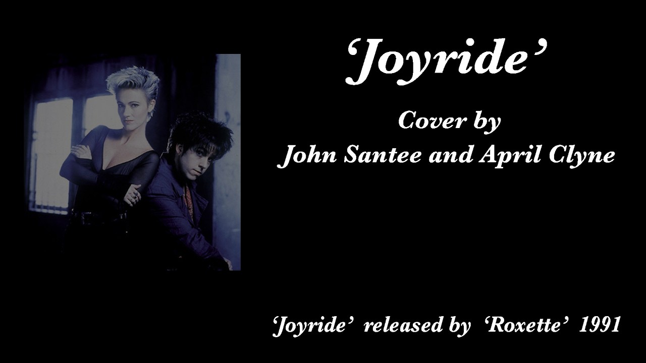 'Joyride'   cover by  'John Santee and April Clyne'  17th March 2026 (Roxette)